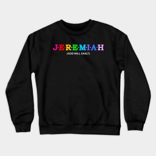 Jeremiah - God will exalt. Crewneck Sweatshirt